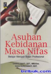 Image of Asuhan Kebidanan Masa Nifas : Belajar Menjadi Bidan Profesional