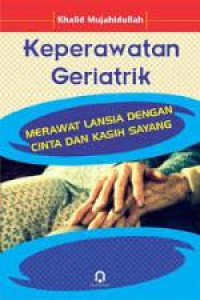 Image of Keperawatan Geriatrik : Merawat Lansia dengan Cinta dan Kasih Sayang