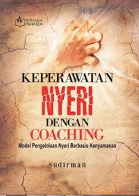 Image of Keperawatan Nyeri dengan Coaching : Model Pengelolaan Nyeri Berbasis Kenyamanan