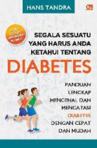 Image of Segala Sesuatu yang Harus Anda Ketahui tentang Diabetes : Panduan Lengkap Mengenal dan Mengatasi Diabetes dengan Cepat dan Mudah, Edisi Kedua